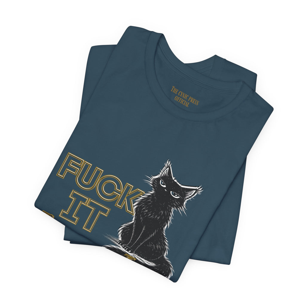 Fuck It Imma Just Say It Cat T-Shirt - Cynical Cat Graphic Tee - Bella Canvas 3001 Funny Dark Humor Shirt