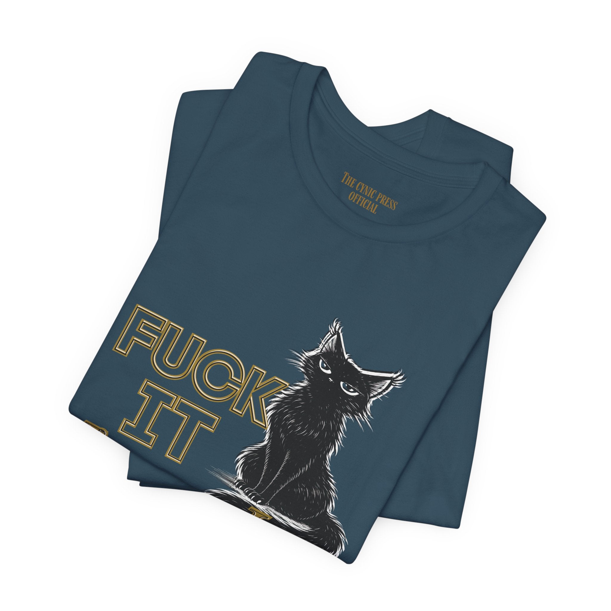 Fuck It Imma Just Say It Cat T-Shirt - Cynical Cat Graphic Tee - Bella Canvas 3001 Funny Dark Humor Shirt