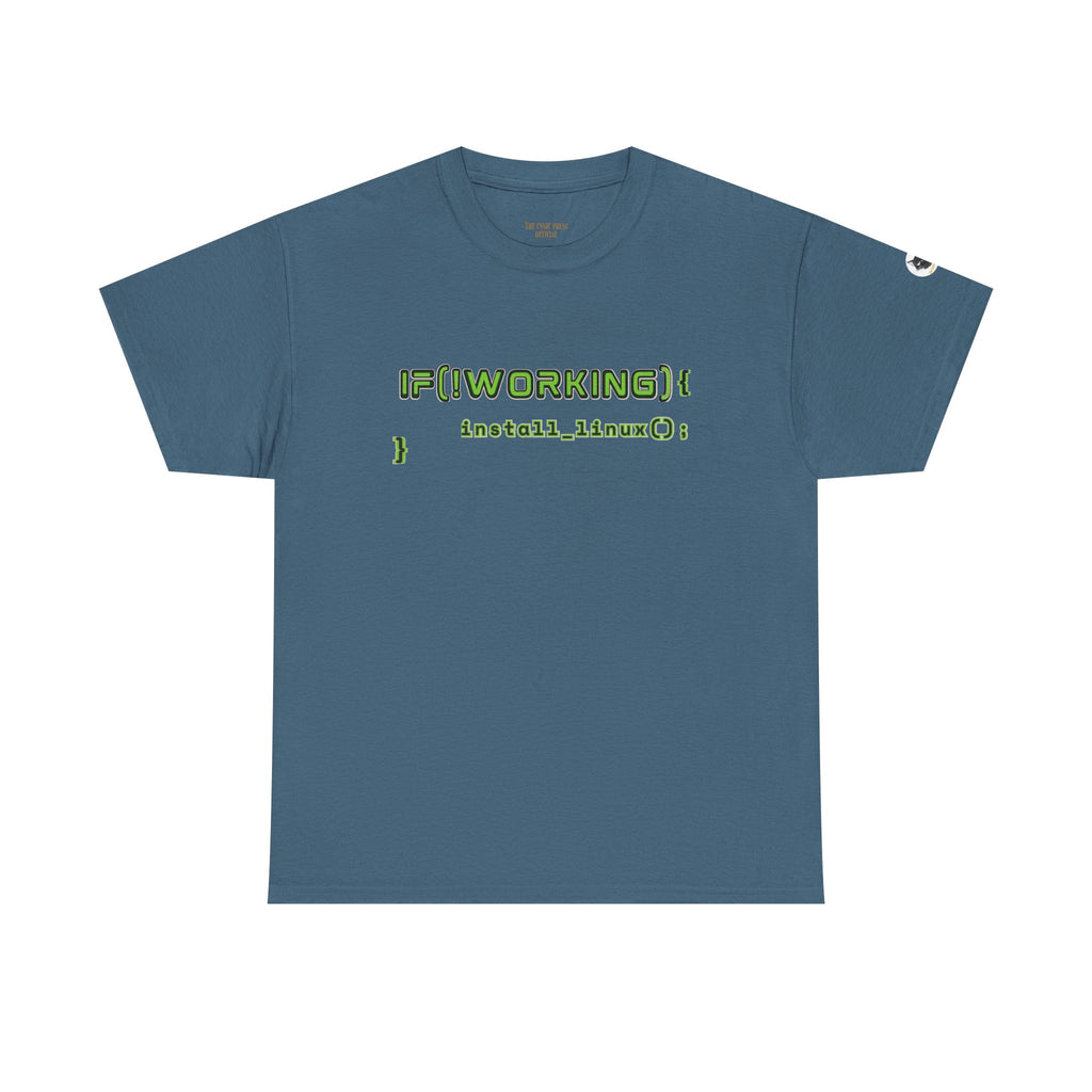 If (!Working) { Install Linux(); } Funny Programmer T-Shirt | Linux Developer Geek Tee | Coding Humor Shirt | Unisex Heavy Cotton Tee