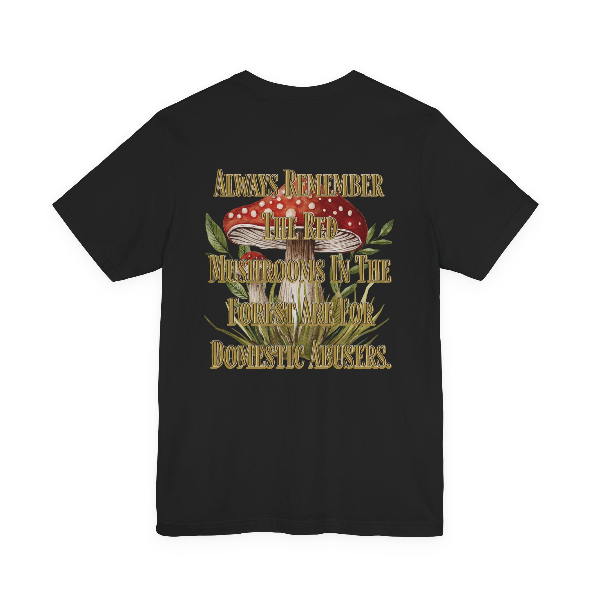 Mushroom Shirt | Gothic Botanical Tee | Cottagecore Gothic T-Shirt | Dark Humor Forest Tee | Always Remember the Red Mushrooms in the Forest Are for Domestic Abusers