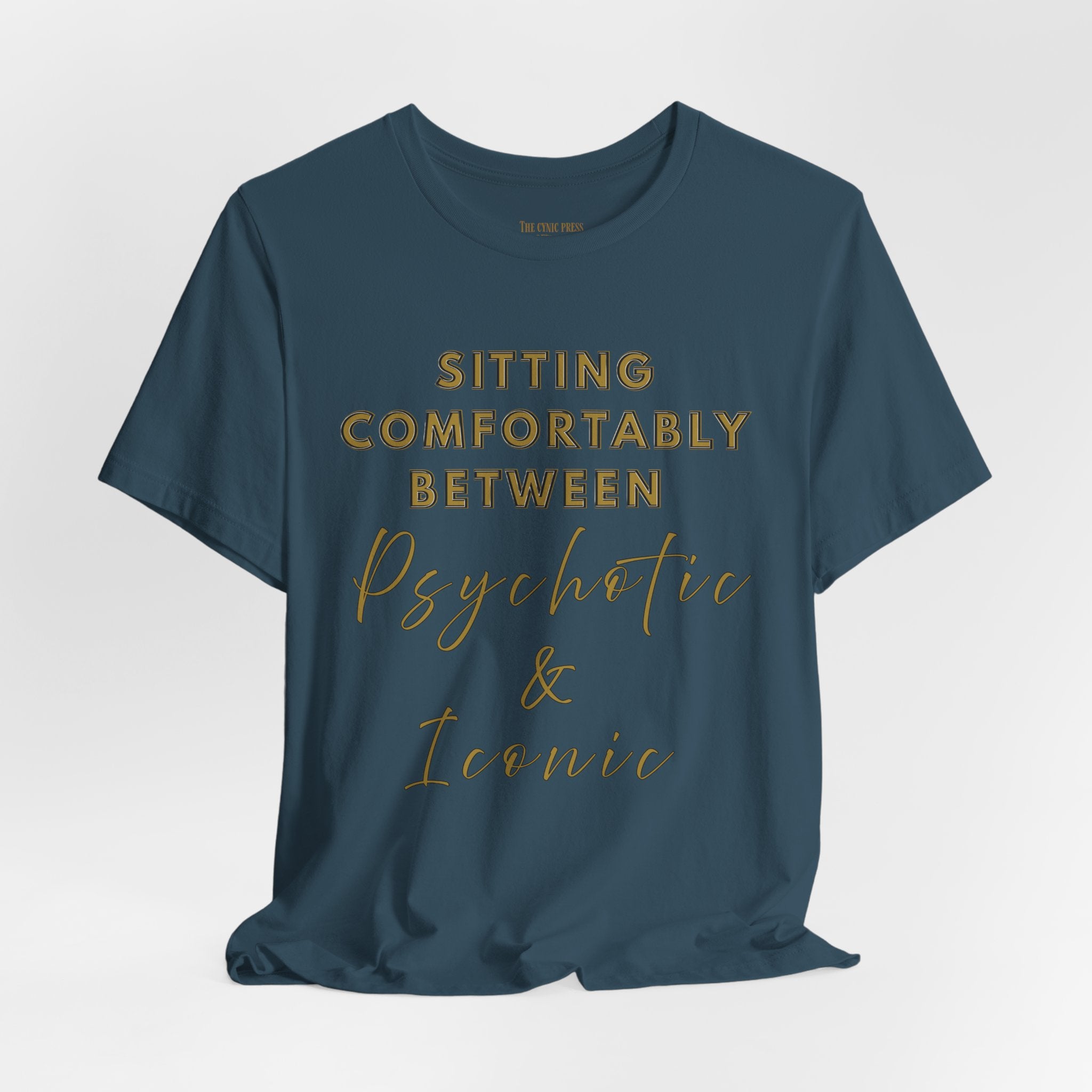 Sitting Comfortably Between Psychotic & Iconic | Funny Sarcastic Graphic T-Shirt