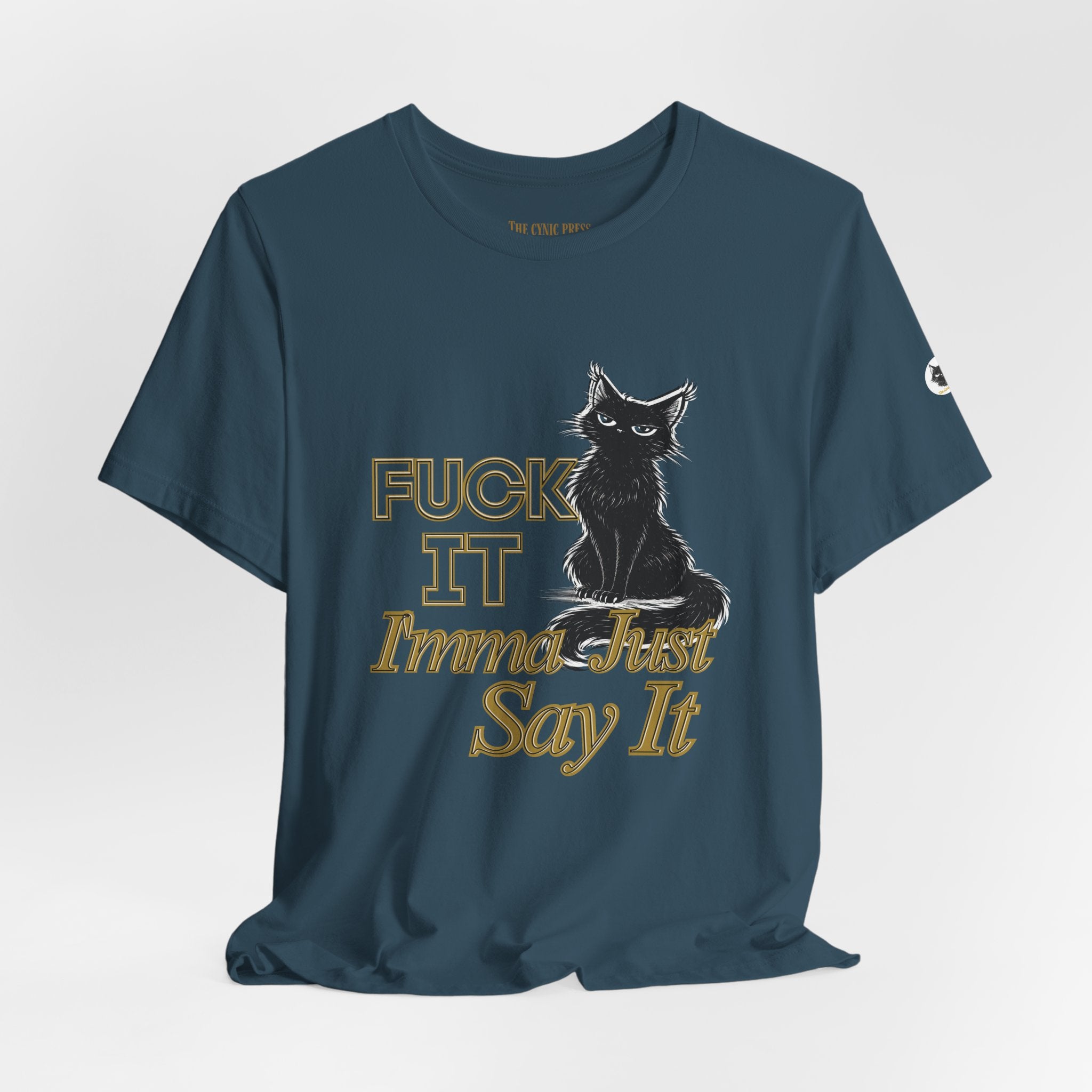 Fuck It Imma Just Say It Cat T-Shirt - Cynical Cat Graphic Tee - Bella Canvas 3001 Funny Dark Humor Shirt