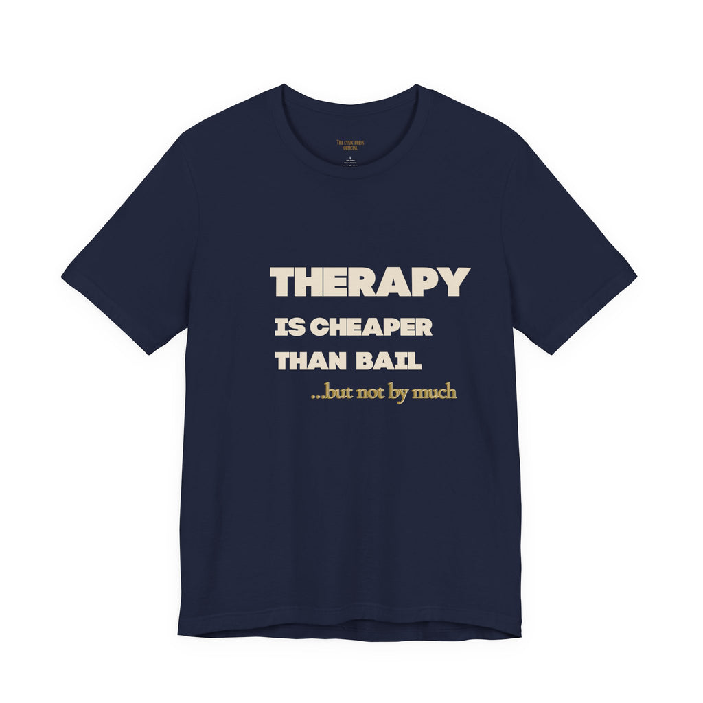 Unisex Therapy Is Cheaper Than Bail Tee | Funny Sarcastic Graphic T-Shirt | Unisex Mental Health Humor Shirt