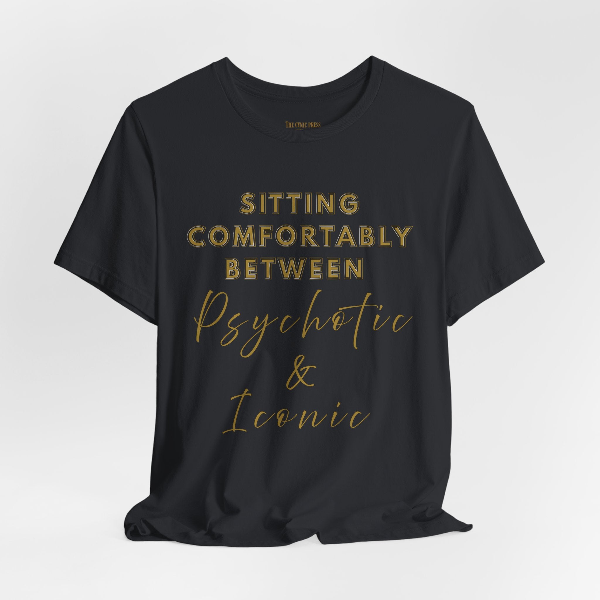 Sitting Comfortably Between Psychotic & Iconic | Funny Sarcastic Graphic T-Shirt
