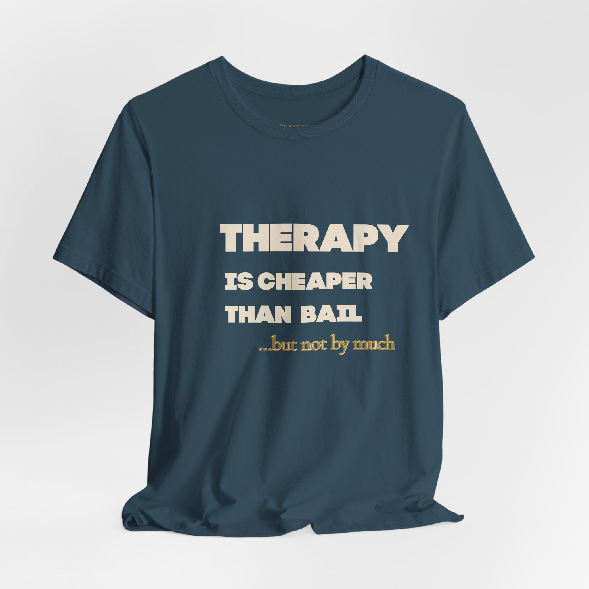 Unisex Therapy Is Cheaper Than Bail Tee | Funny Sarcastic Graphic T-Shirt | Unisex Mental Health Humor Shirt