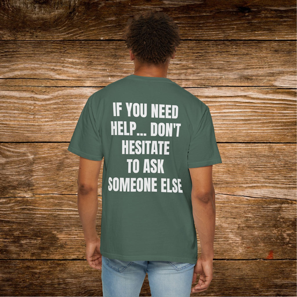 Unisex Sarcastic T-Shirt "If You Need Help... Don't Hesitate to Ask Someone Else" | Funny Office Humor Tee, Passive Aggressive Quote Shirt, Witty Humorous Sarcasm Gift for Coworkers