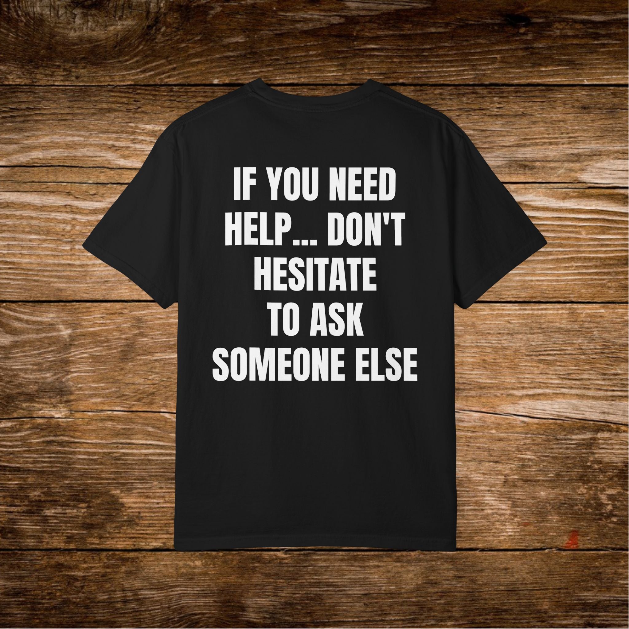Unisex Sarcastic T-Shirt "If You Need Help... Don't Hesitate to Ask Someone Else" | Funny Office Humor Tee, Passive Aggressive Quote Shirt, Witty Humorous Sarcasm Gift for Coworkers