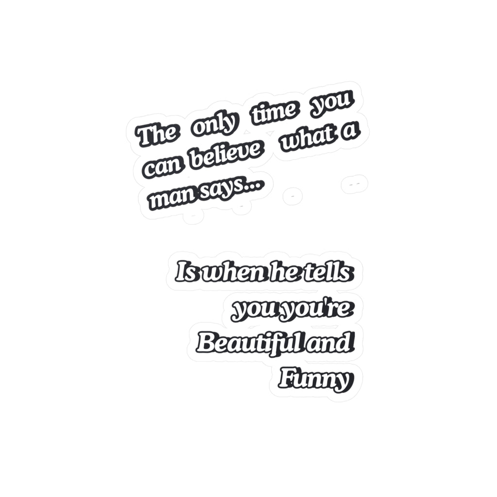 Funny Quote Vinyl Sticker — “The only time you can believe what a man says…” Kiss-Cut Decal |SanctuaryEssentials