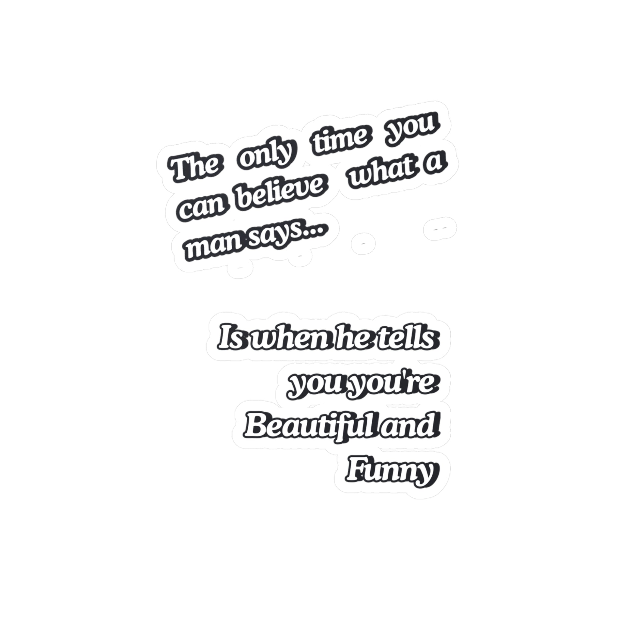 Funny Quote Vinyl Sticker — “The only time you can believe what a man says…” Kiss-Cut Decal |SanctuaryEssentials