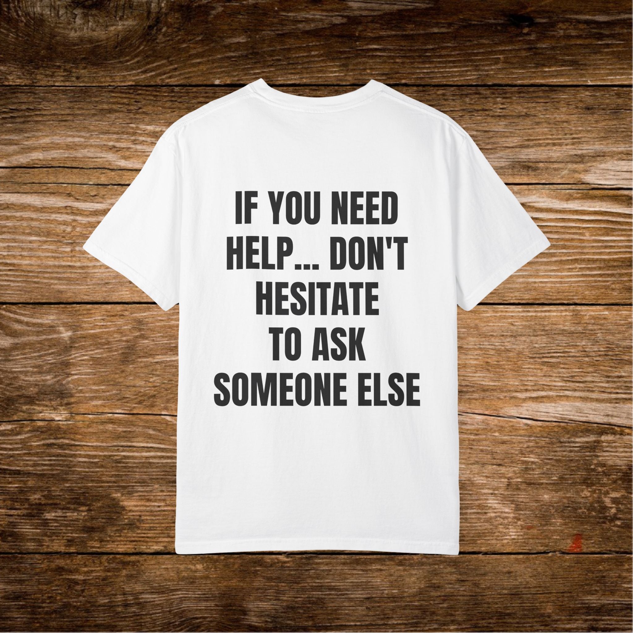 Unisex Sarcastic T-Shirt "If You Need Help... Don't Hesitate to Ask Someone Else" | Funny Office Humor Tee, Passive Aggressive Quote Shirt, Witty Humorous Sarcasm Gift for Coworkers