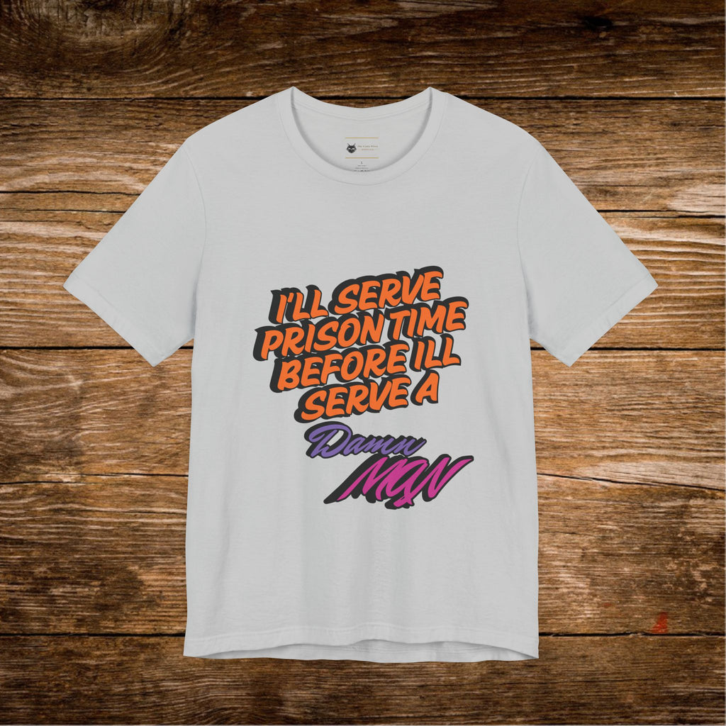 Je purgerai ma peine de prison avant de porter un t-shirt Danny MNW | T-shirt graphique à message