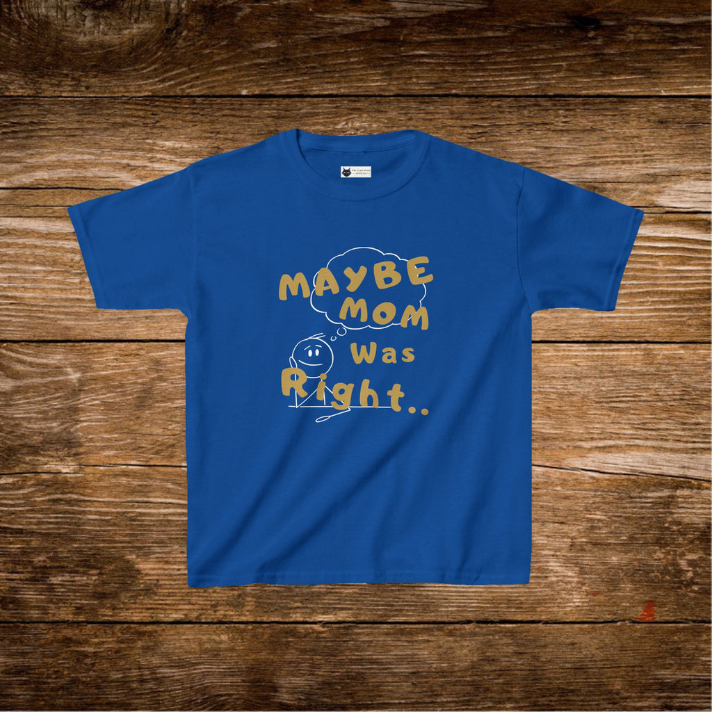 Things Moms Are Right About Kids T-Shirt | Funny Quote