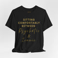 Sitting Comfortably Between Psychotic & Iconic | Funny Sarcastic Graphic T-Shirt