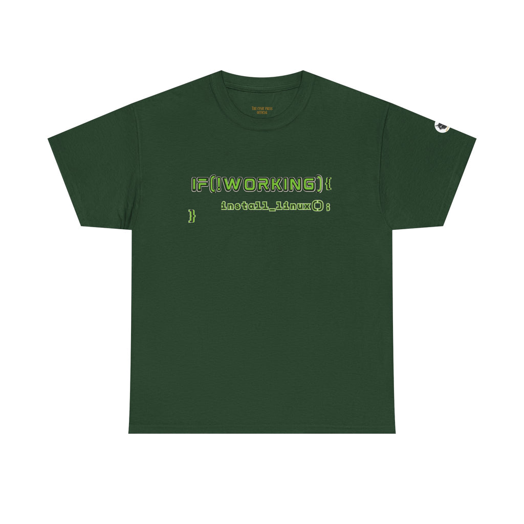 If (!Working) { Install Linux(); } Funny Programmer T-Shirt | Linux Developer Geek Tee | Coding Humor Shirt | Unisex Heavy Cotton Tee