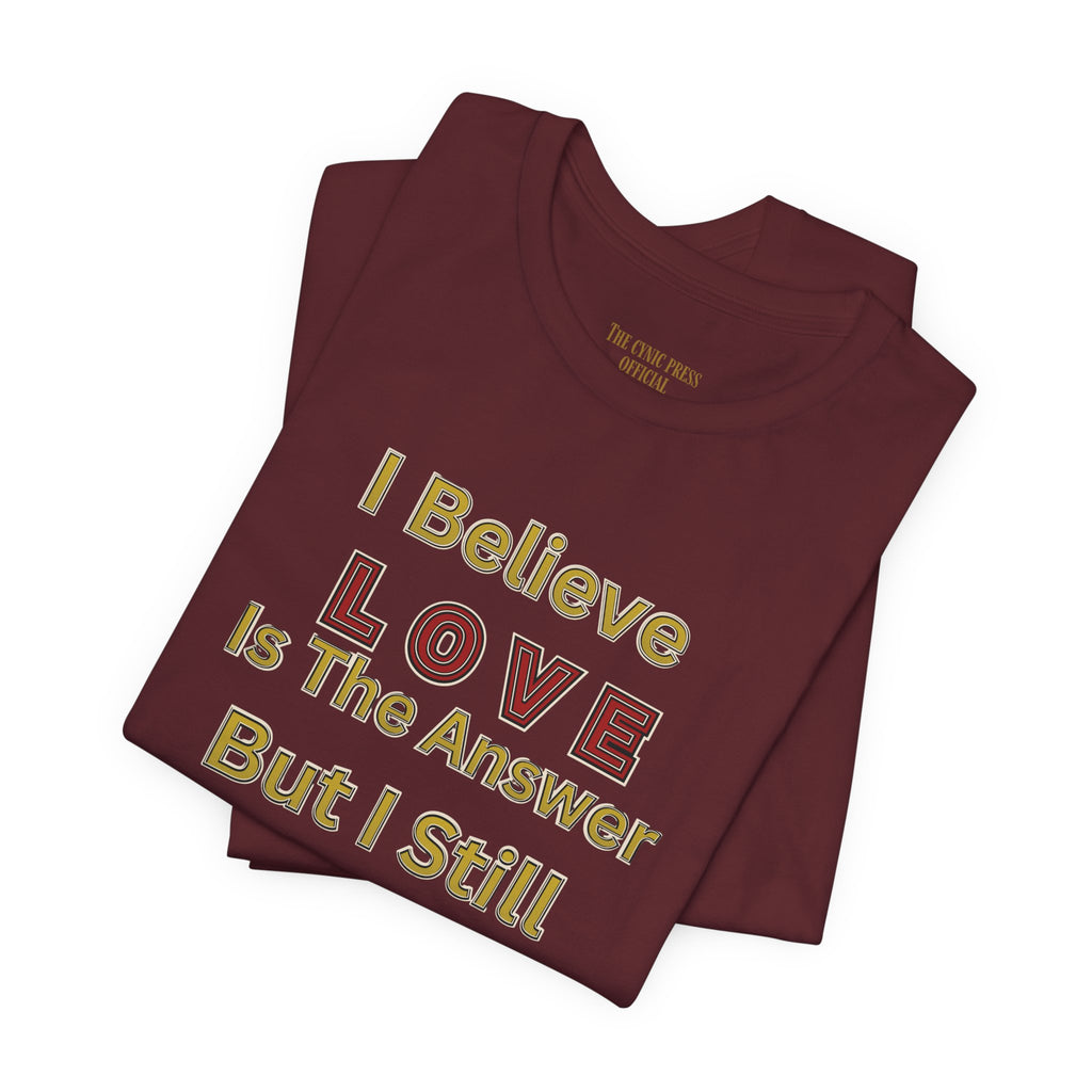 Gun Owner Statement Tee — "I Believe Love Is The Answer But I Still Own A Gun" | Second Amendment Tee -Adult Unisex Tee