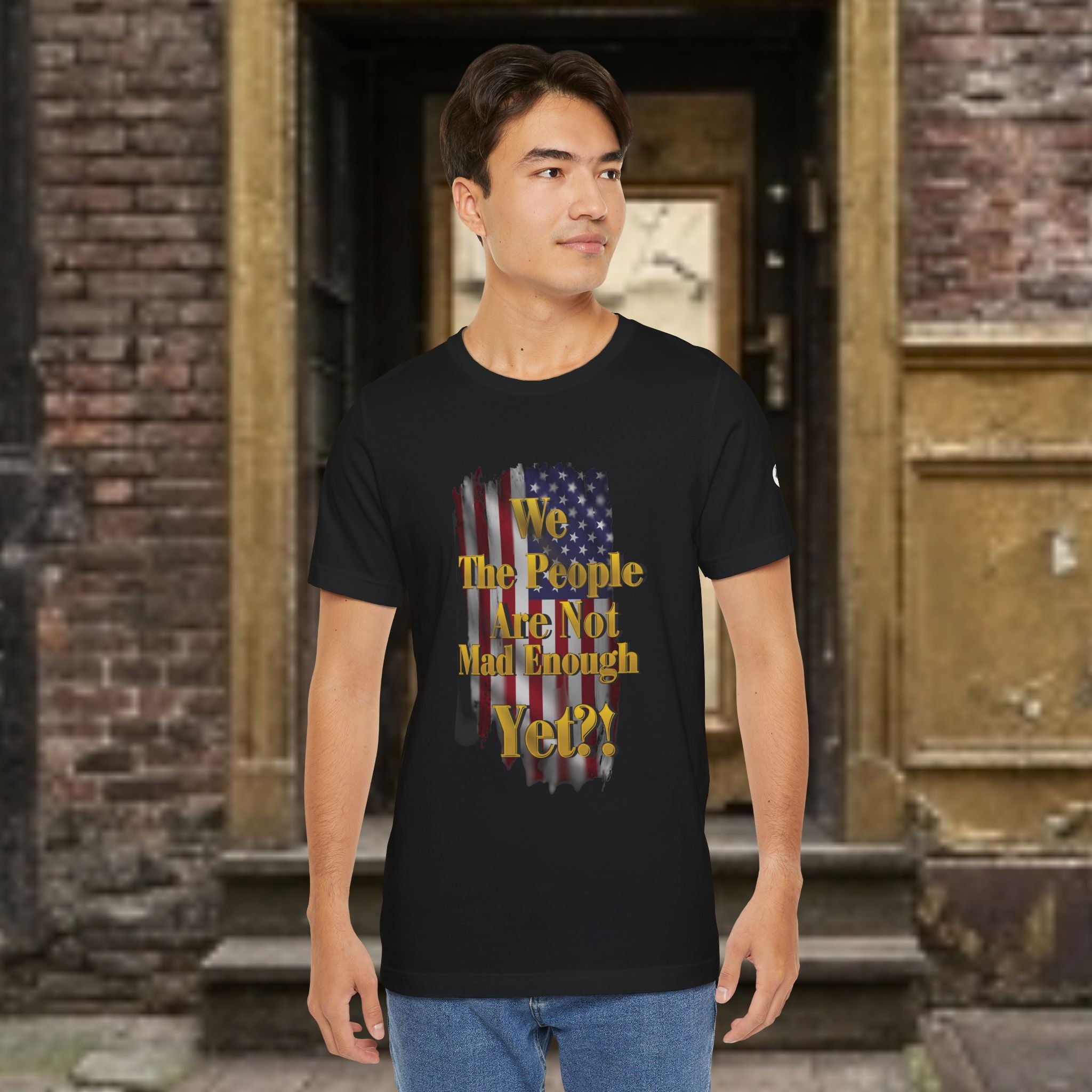 We The People Are Not Mad Enough Yet T-Shirt - Patriotic Distressed Flag Tee - Funny Political Slogan Bella Canvas Shirt