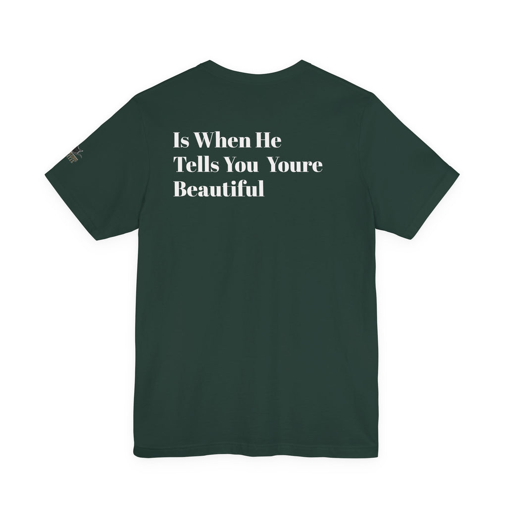 Only Believe Them When They Tell You You're Beautiful T-Shirt — Funny Quote Statement Tee- Positivity
