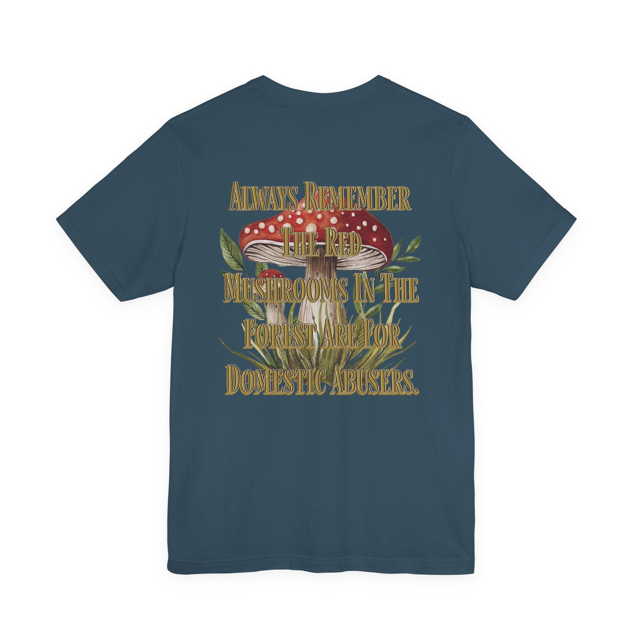 Mushroom Shirt | Gothic Botanical Tee | Cottagecore Gothic T-Shirt | Dark Humor Forest Tee | Always Remember the Red Mushrooms in the Forest Are for Domestic Abusers