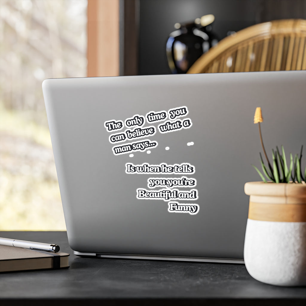 Funny Quote Vinyl Sticker — “The only time you can believe what a man says…” Kiss-Cut Decal |SanctuaryEssentials