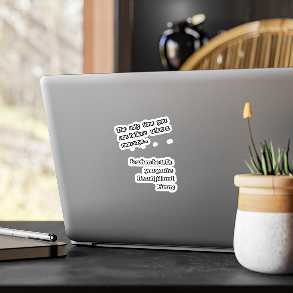 Funny Quote Vinyl Sticker — “The only time you can believe what a man says…” Kiss-Cut Decal |SanctuaryEssentials