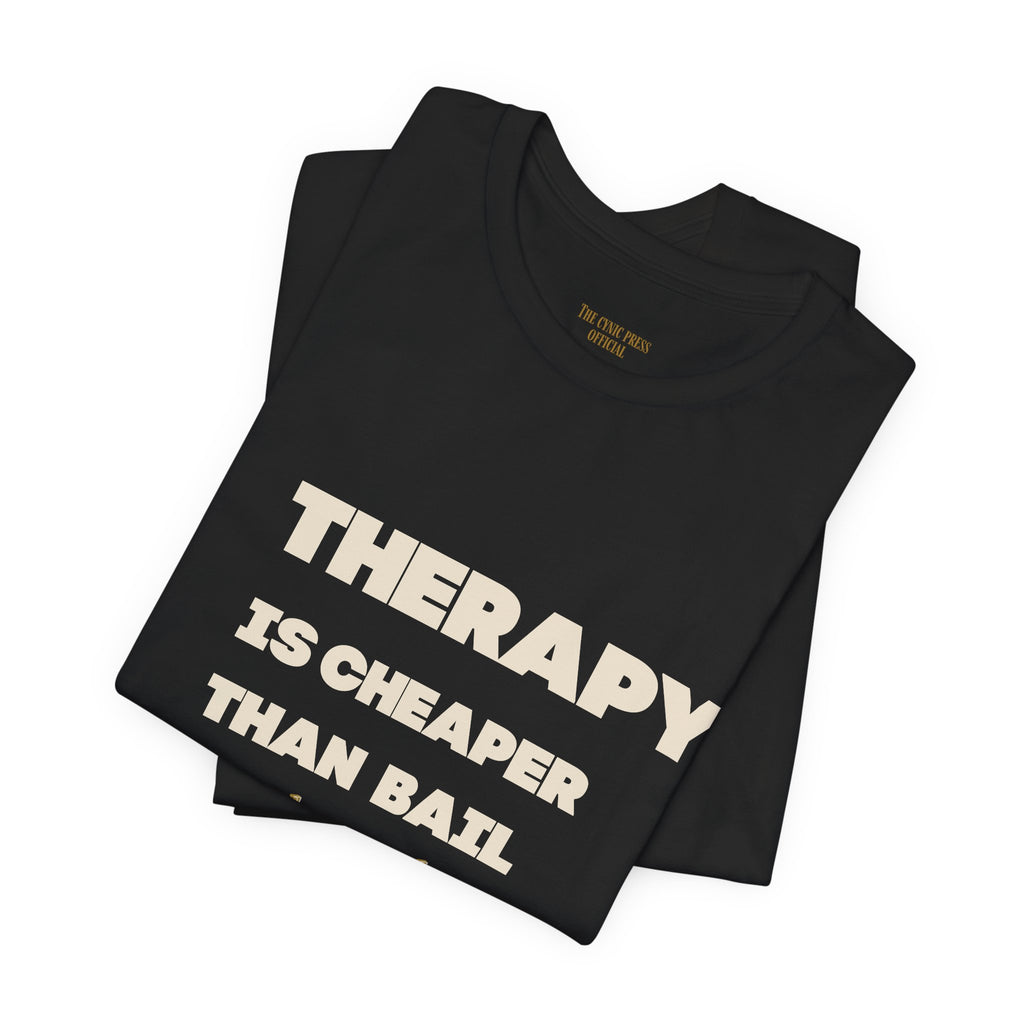 Unisex Therapy Is Cheaper Than Bail Tee | Funny Sarcastic Graphic T-Shirt | Unisex Mental Health Humor Shirt