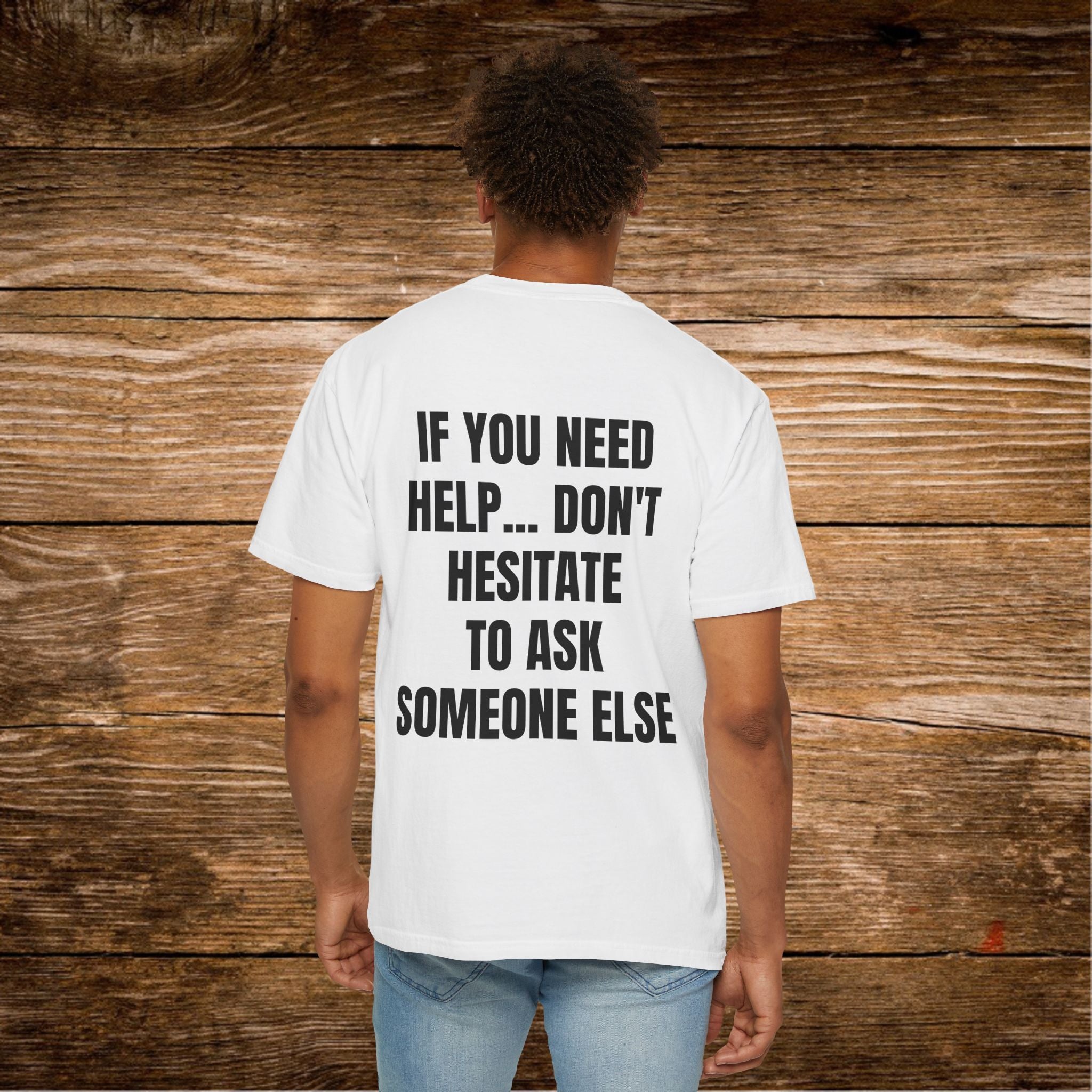Unisex Sarcastic T-Shirt "If You Need Help... Don't Hesitate to Ask Someone Else" | Funny Office Humor Tee, Passive Aggressive Quote Shirt, Witty Humorous Sarcasm Gift for Coworkers