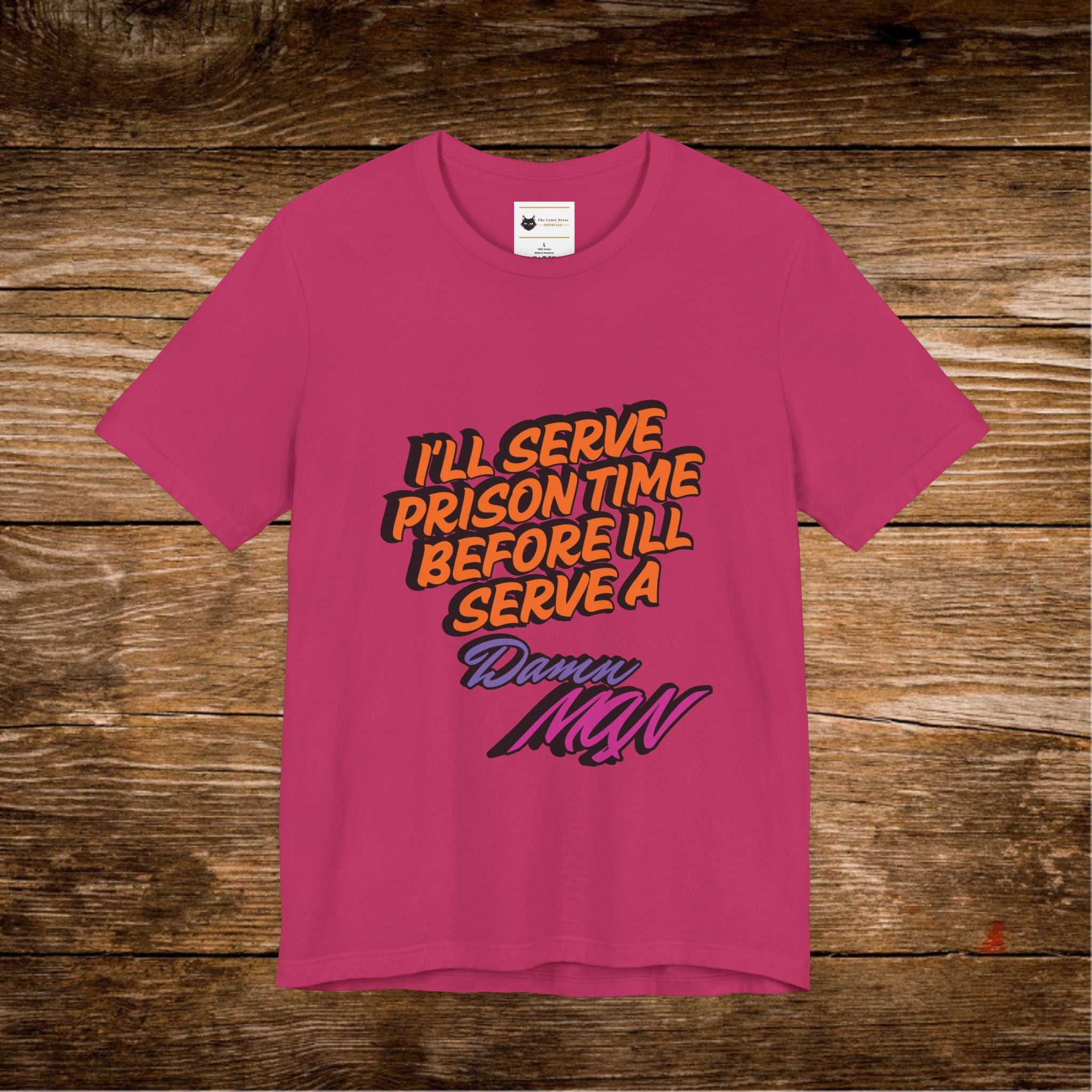 I’ll Serve Prison Time Before I’ll Serve A Danny MNW Tee | Statement Graphic Shirt