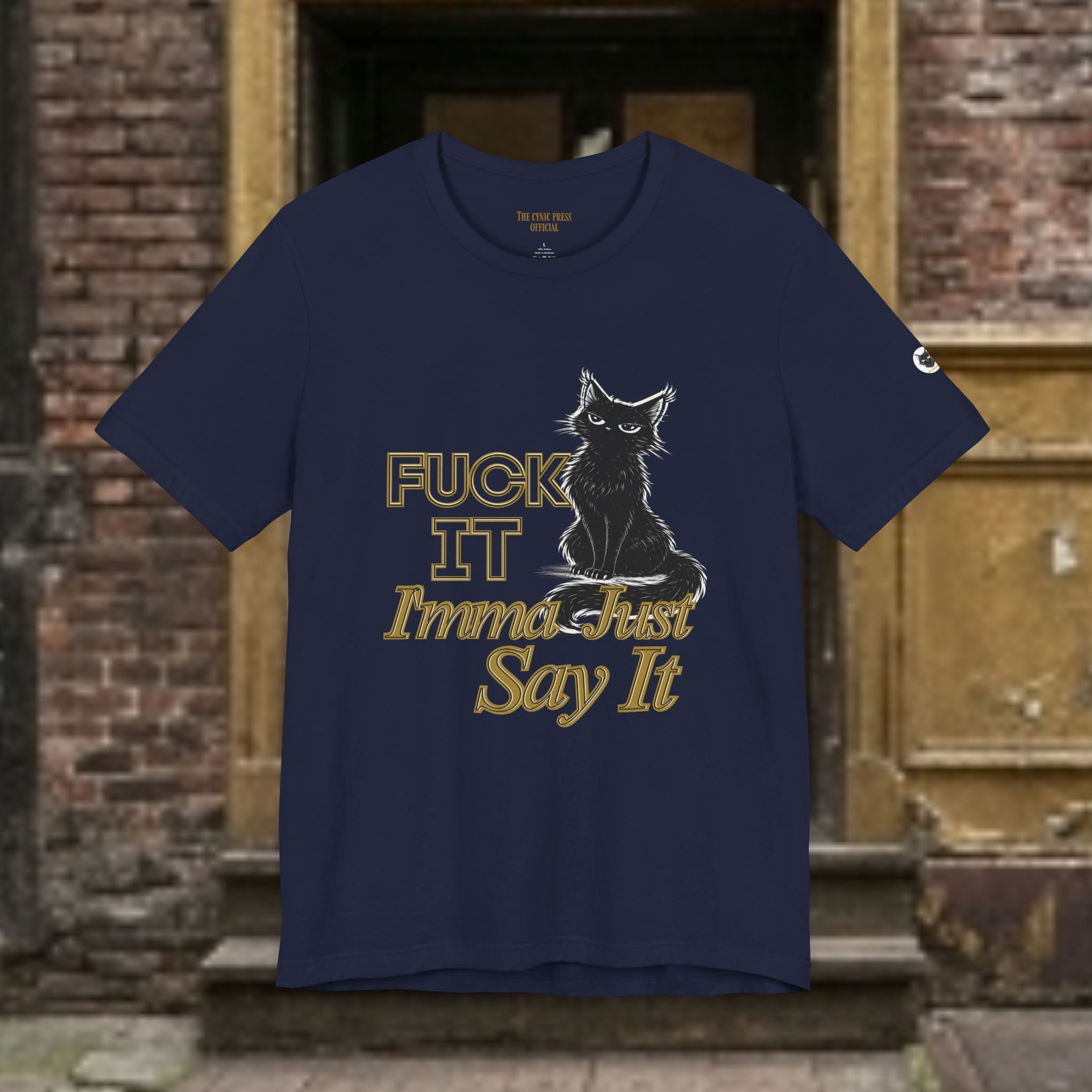 Fuck It Imma Just Say It Cat T-Shirt - Cynical Cat Graphic Tee - Bella Canvas 3001 Funny Dark Humor Shirt