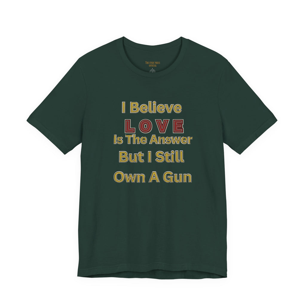 Gun Owner Statement Tee — "I Believe Love Is The Answer But I Still Own A Gun" | Second Amendment Tee -Adult Unisex Tee