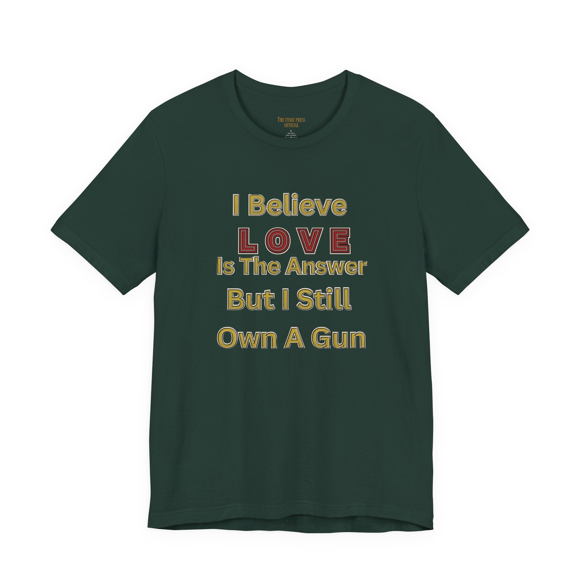 Gun Owner Statement Tee — "I Believe Love Is The Answer But I Still Own A Gun" | Second Amendment Tee -Adult Unisex Tee