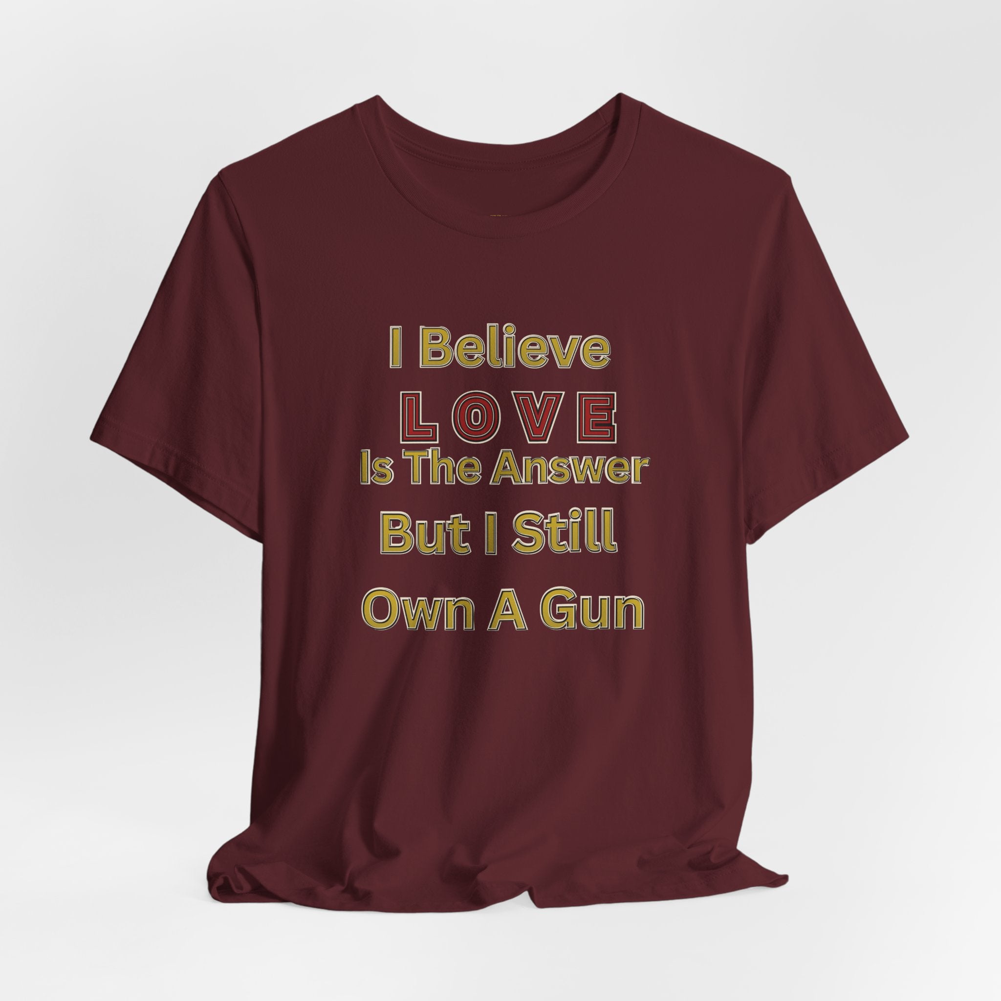 Gun Owner Statement Tee — "I Believe Love Is The Answer But I Still Own A Gun" | Second Amendment Tee -Adult Unisex Tee
