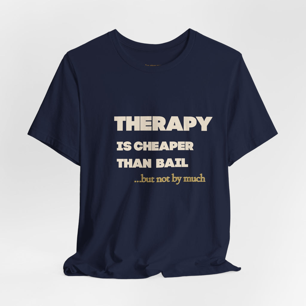 Unisex Therapy Is Cheaper Than Bail Tee | Funny Sarcastic Graphic T-Shirt | Unisex Mental Health Humor Shirt