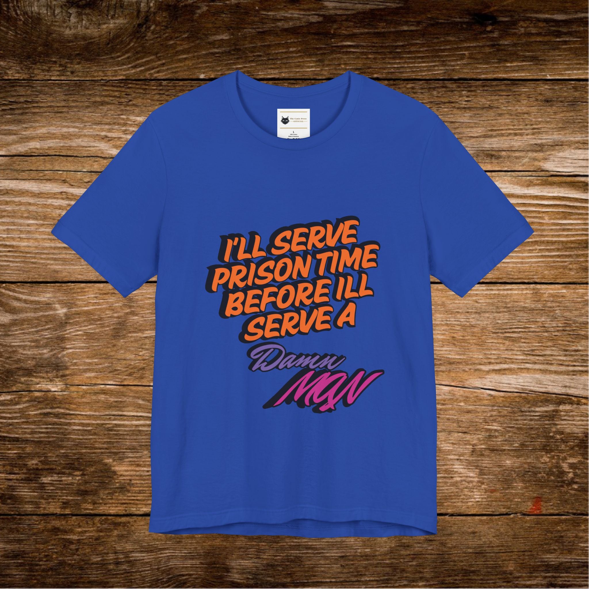 I’ll Serve Prison Time Before I’ll Serve A Danny MNW Tee | Statement Graphic Shirt