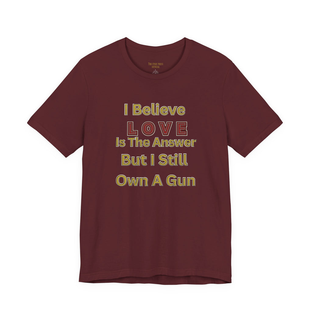 Gun Owner Statement Tee — "I Believe Love Is The Answer But I Still Own A Gun" | Second Amendment Tee -Adult Unisex Tee
