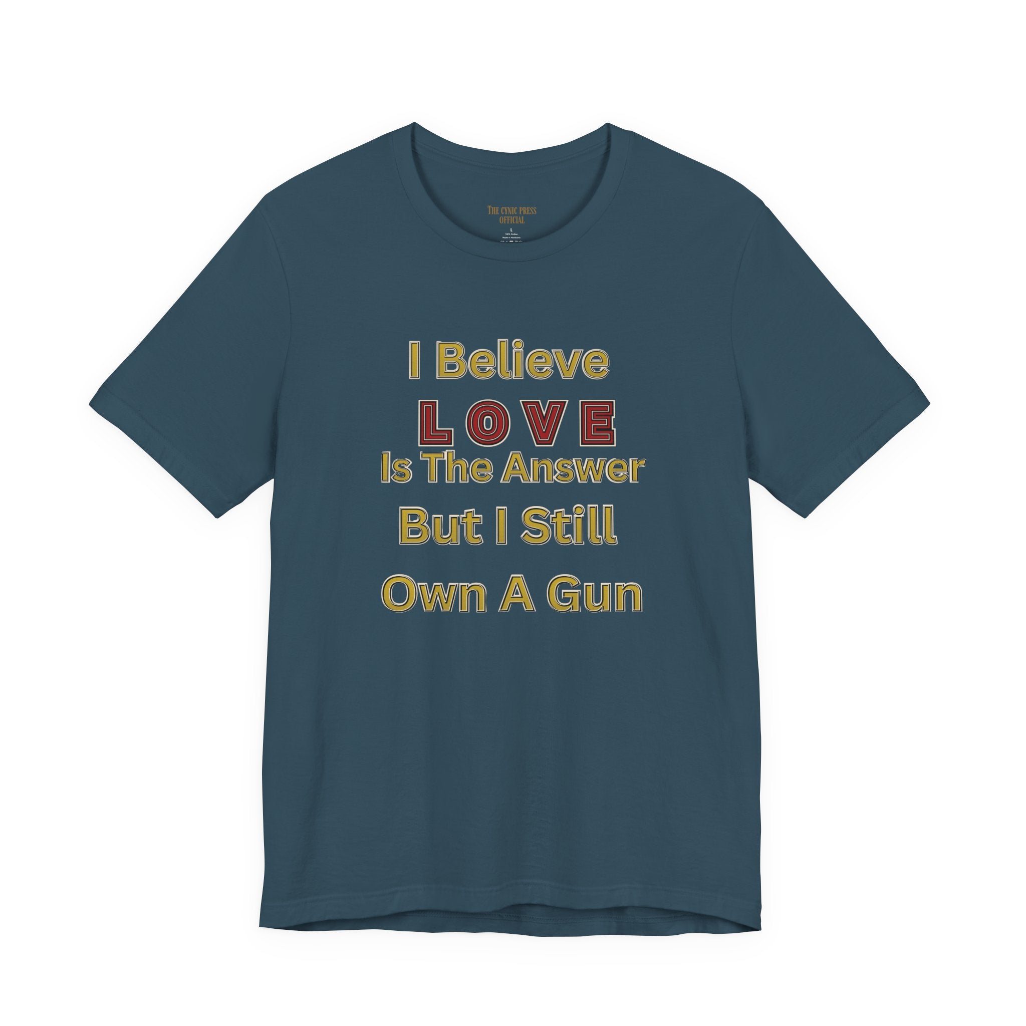 Gun Owner Statement Tee — "I Believe Love Is The Answer But I Still Own A Gun" | Second Amendment Tee -Adult Unisex Tee