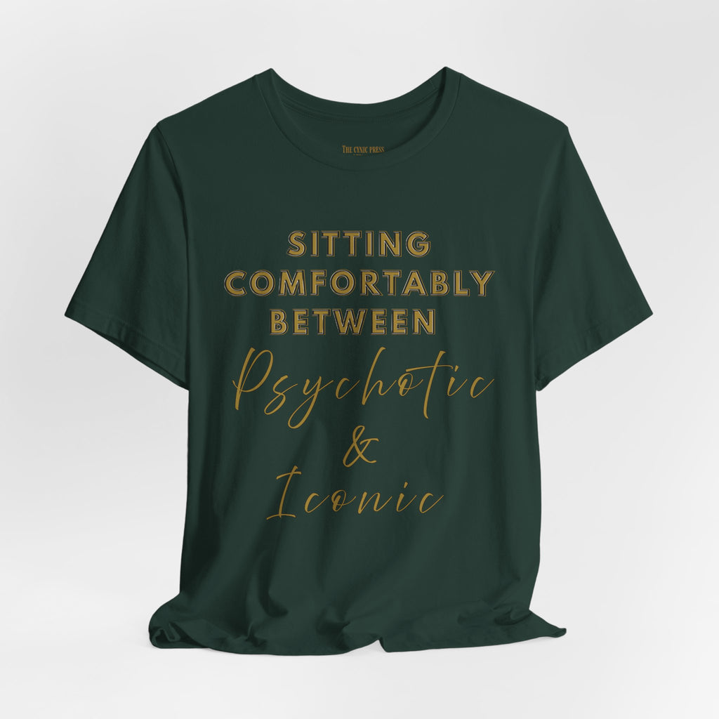 Sitting Comfortably Between Psychotic & Iconic | Funny Sarcastic Graphic T-Shirt