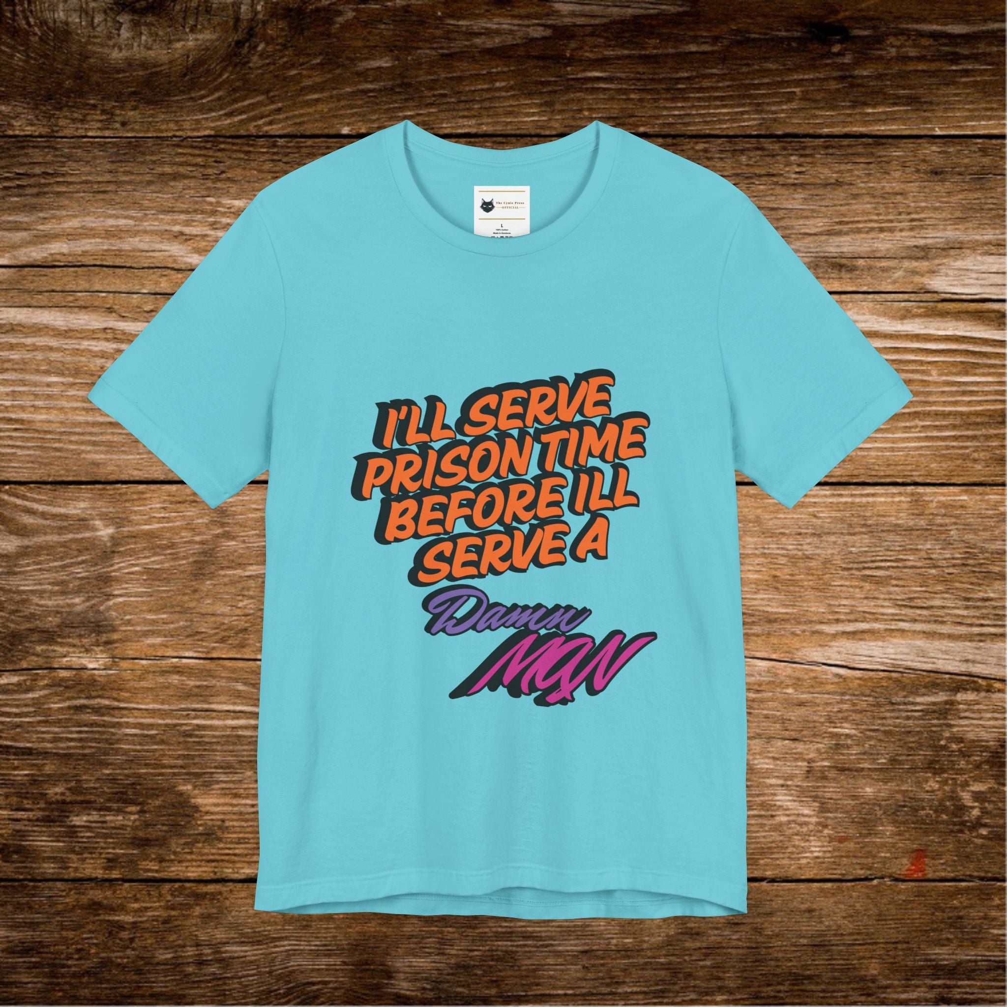 I’ll Serve Prison Time Before I’ll Serve A Danny MNW Tee | Statement Graphic Shirt