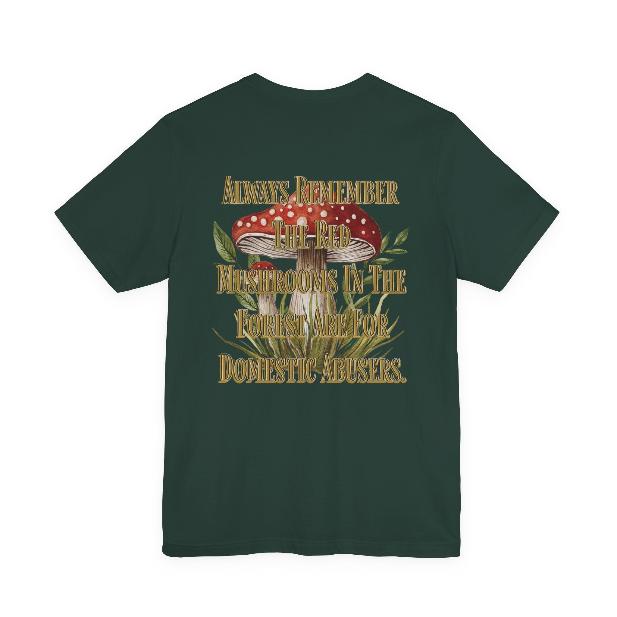 Mushroom Shirt | Gothic Botanical Tee | Cottagecore Gothic T-Shirt | Dark Humor Forest Tee | Always Remember the Red Mushrooms in the Forest Are for Domestic Abusers