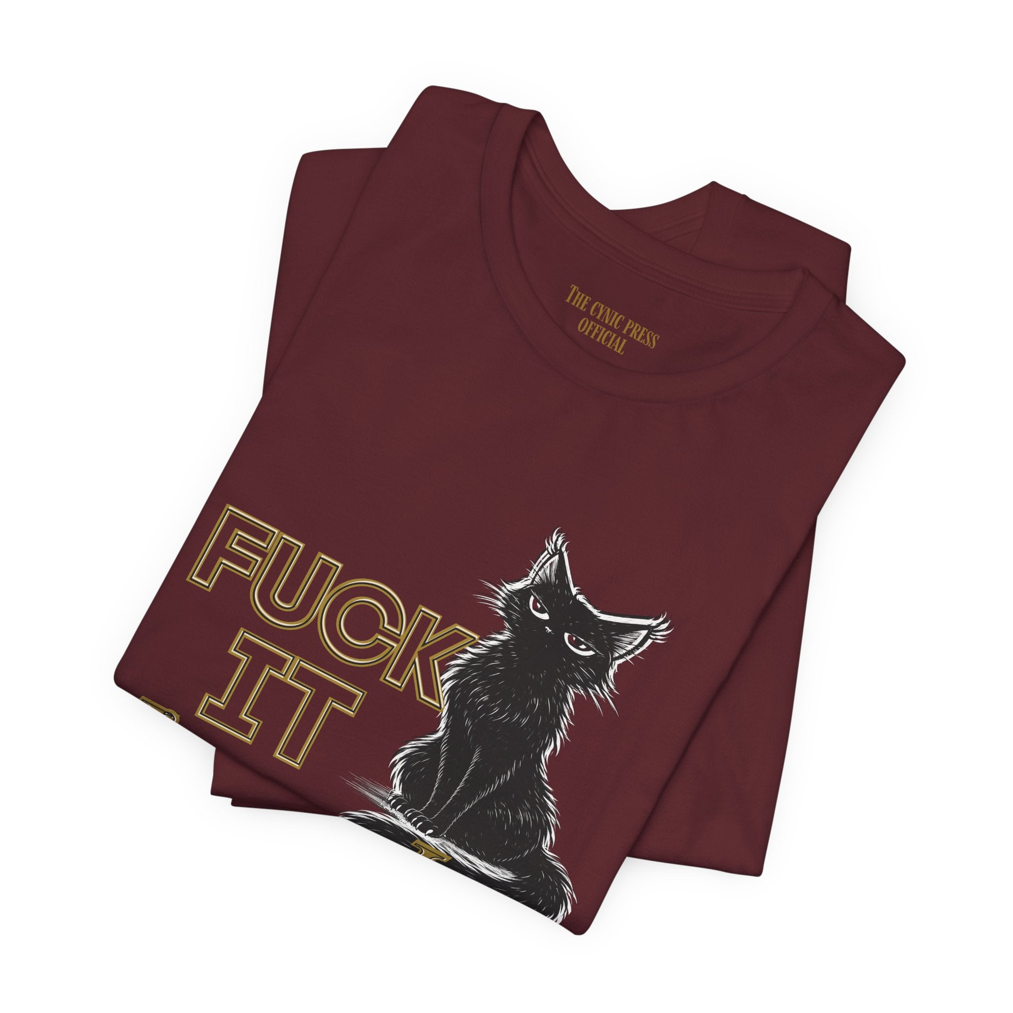 Fuck It Imma Just Say It Cat T-Shirt - Cynical Cat Graphic Tee - Bella Canvas 3001 Funny Dark Humor Shirt