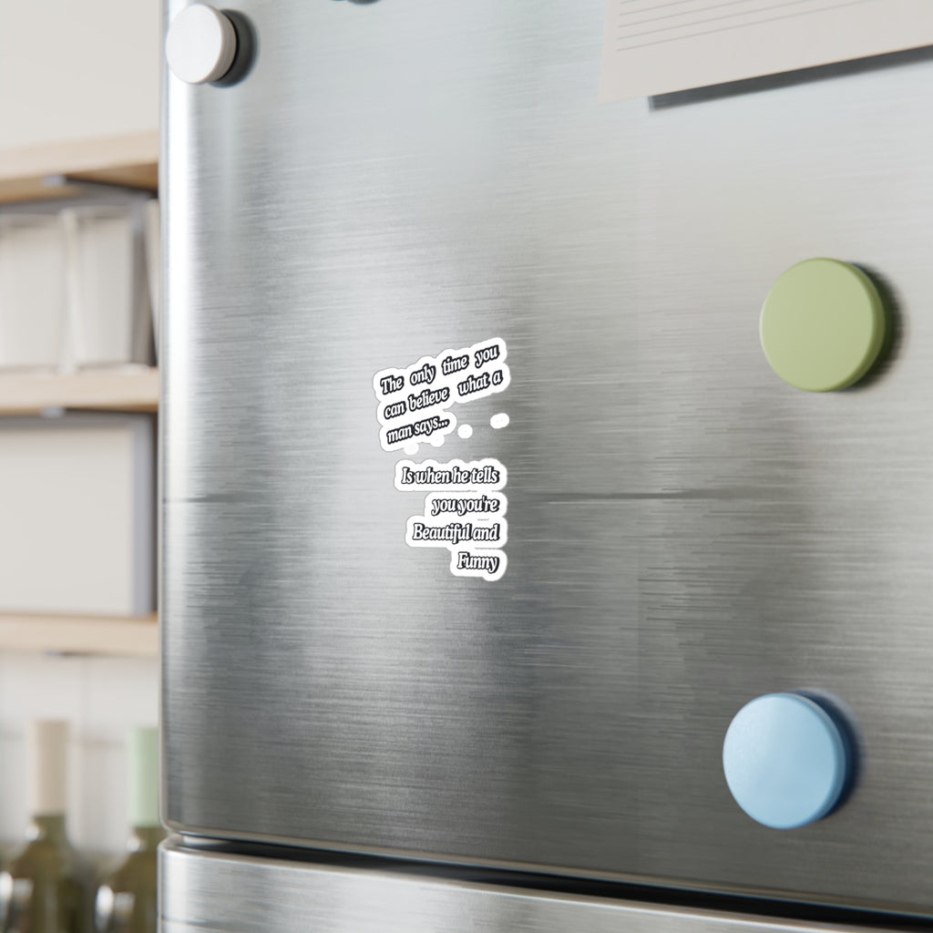 Funny Quote Vinyl Sticker — “The only time you can believe what a man says…” Kiss-Cut Decal |SanctuaryEssentials