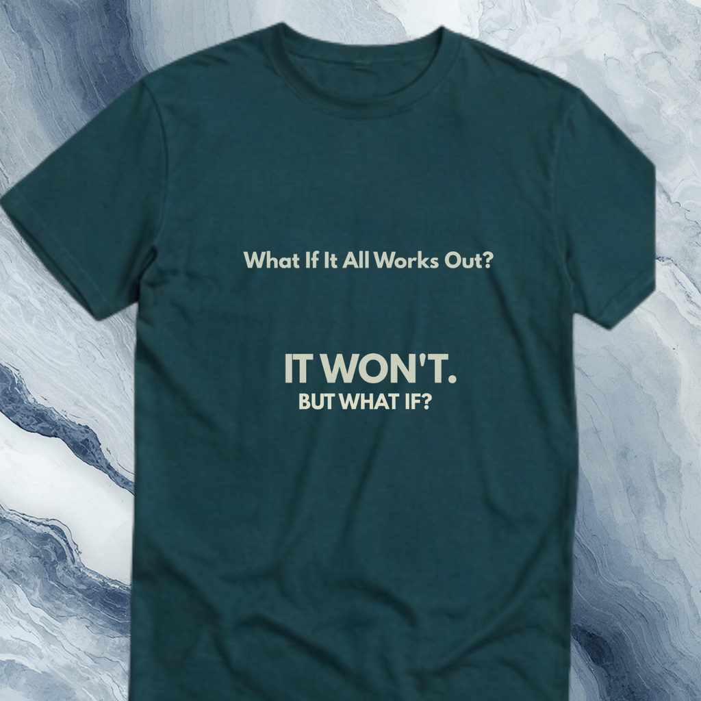 What If It All Works Out Quote T-Shirt | Funny Cynical Saying | The Cynic Press Official