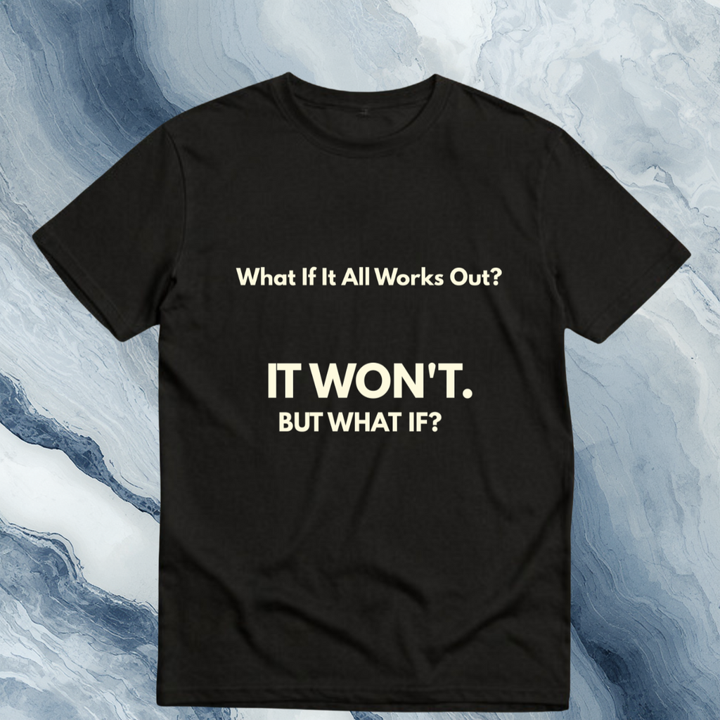 What If It All Works Out Quote T-Shirt | Funny Cynical Saying | The Cynic Press Official