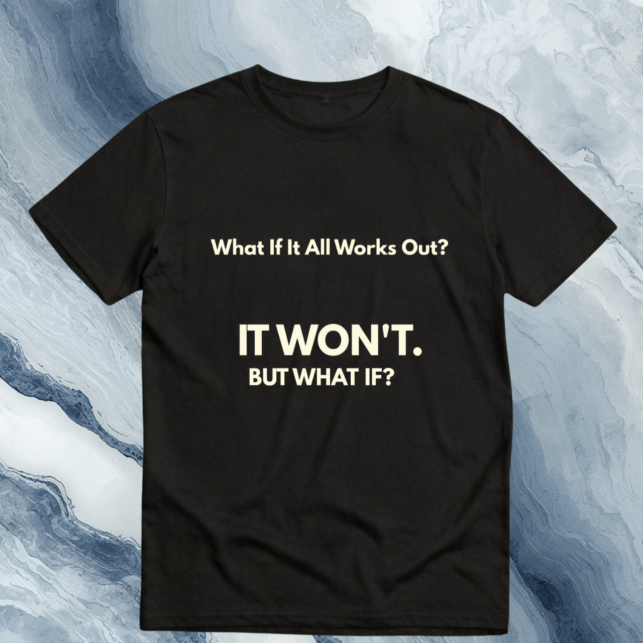 What If It All Works Out Quote T-Shirt | Funny Cynical Saying | The Cynic Press Official