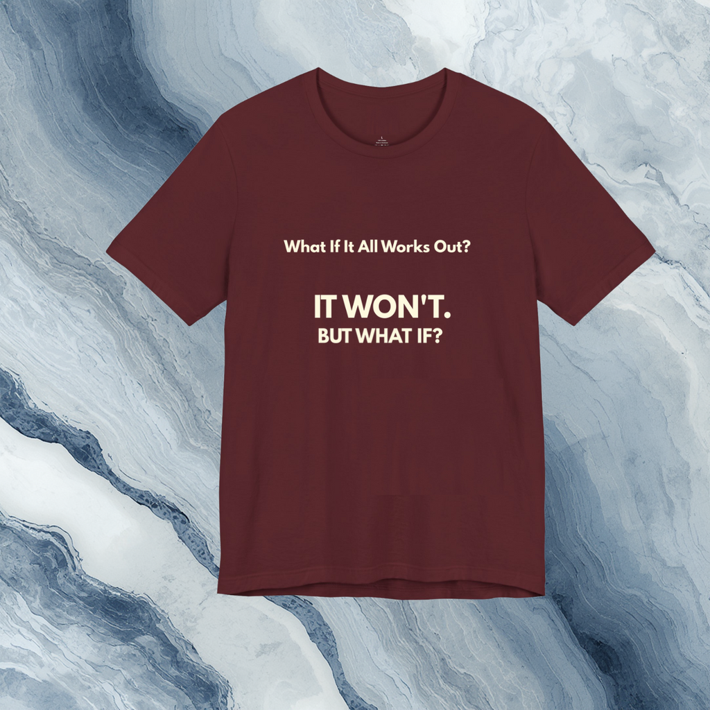 What If It All Works Out Quote T-Shirt | Funny Cynical Saying | The Cynic Press Official