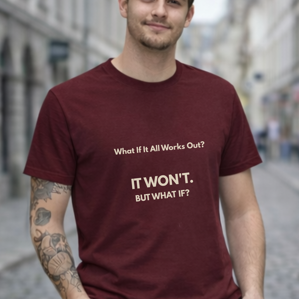 What If It All Works Out Quote T-Shirt | Funny Cynical Saying | The Cynic Press Official