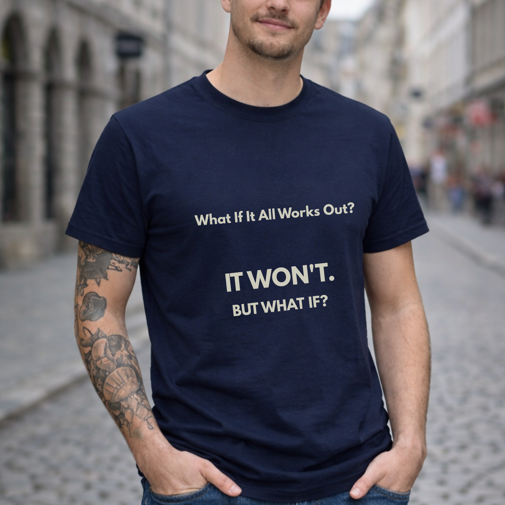 What If It All Works Out Quote T-Shirt | Funny Cynical Saying | The Cynic Press Official