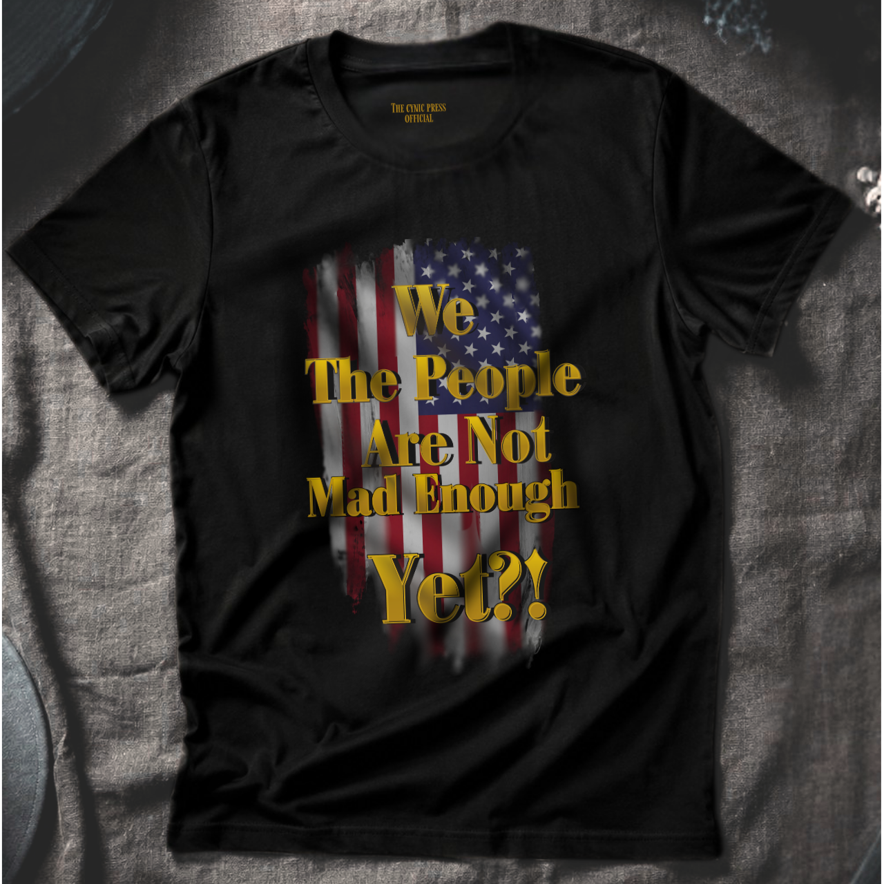 Patriotic Distressed Flag Tee - We The People Are Not Mad Enough Yet T-Shirt - Funny Political Slogan Bella Canvas Shirt