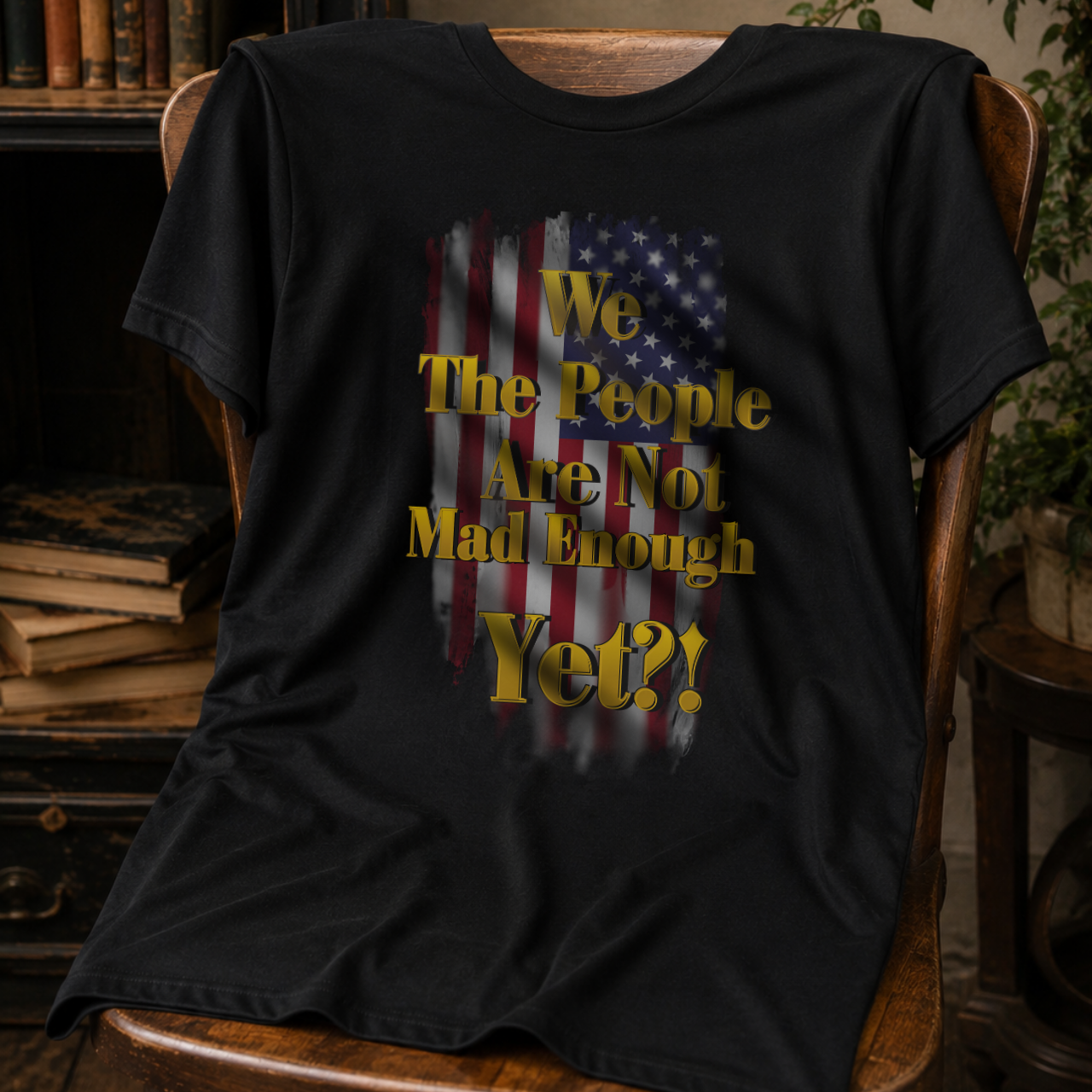 Patriotic Distressed Flag Tee - We The People Are Not Mad Enough Yet T-Shirt - Funny Political Slogan Bella Canvas Shirt