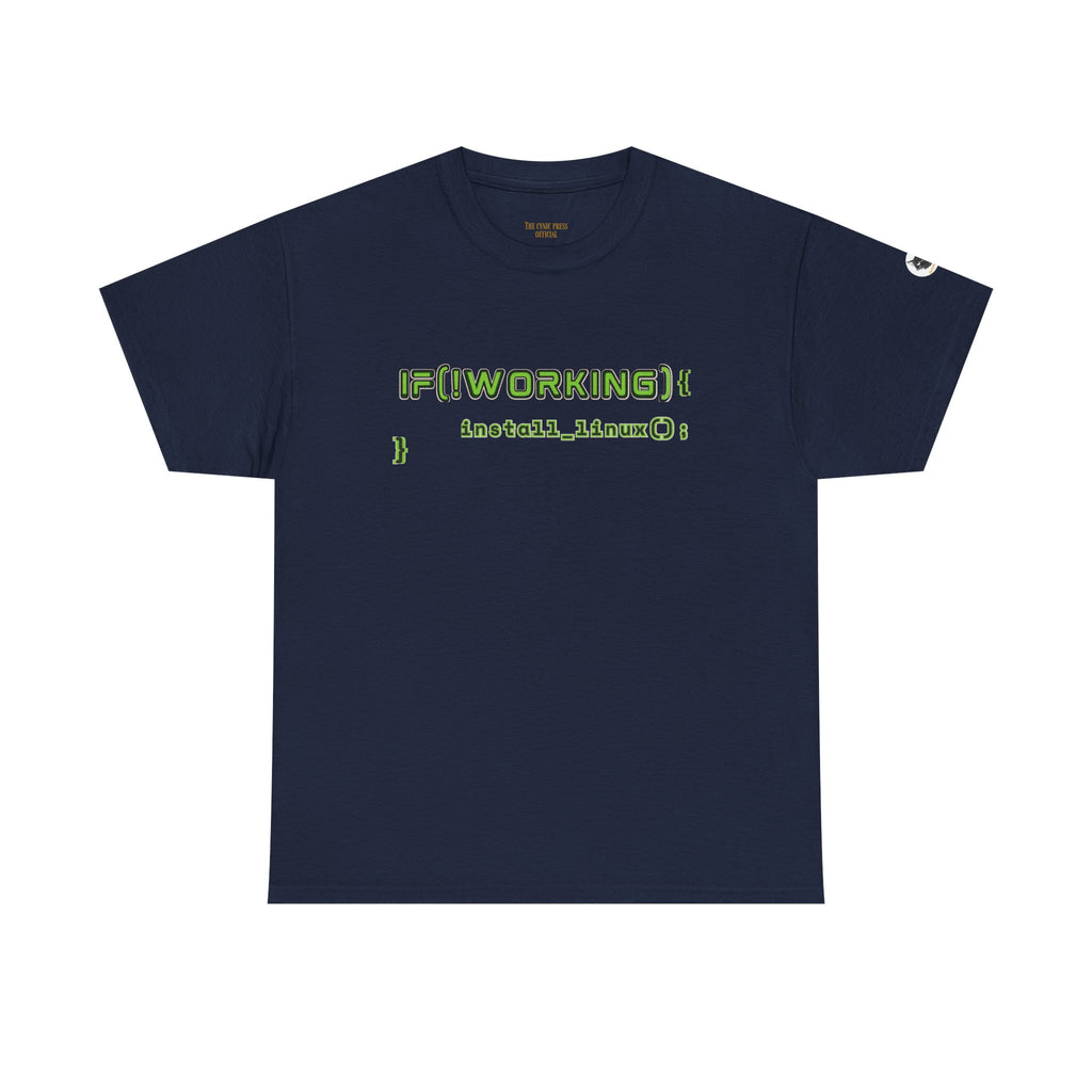 If (!Working) { Install Linux(); } Funny Programmer T-Shirt | Linux Developer Geek Tee | Coding Humor Shirt | Unisex Heavy Cotton Tee