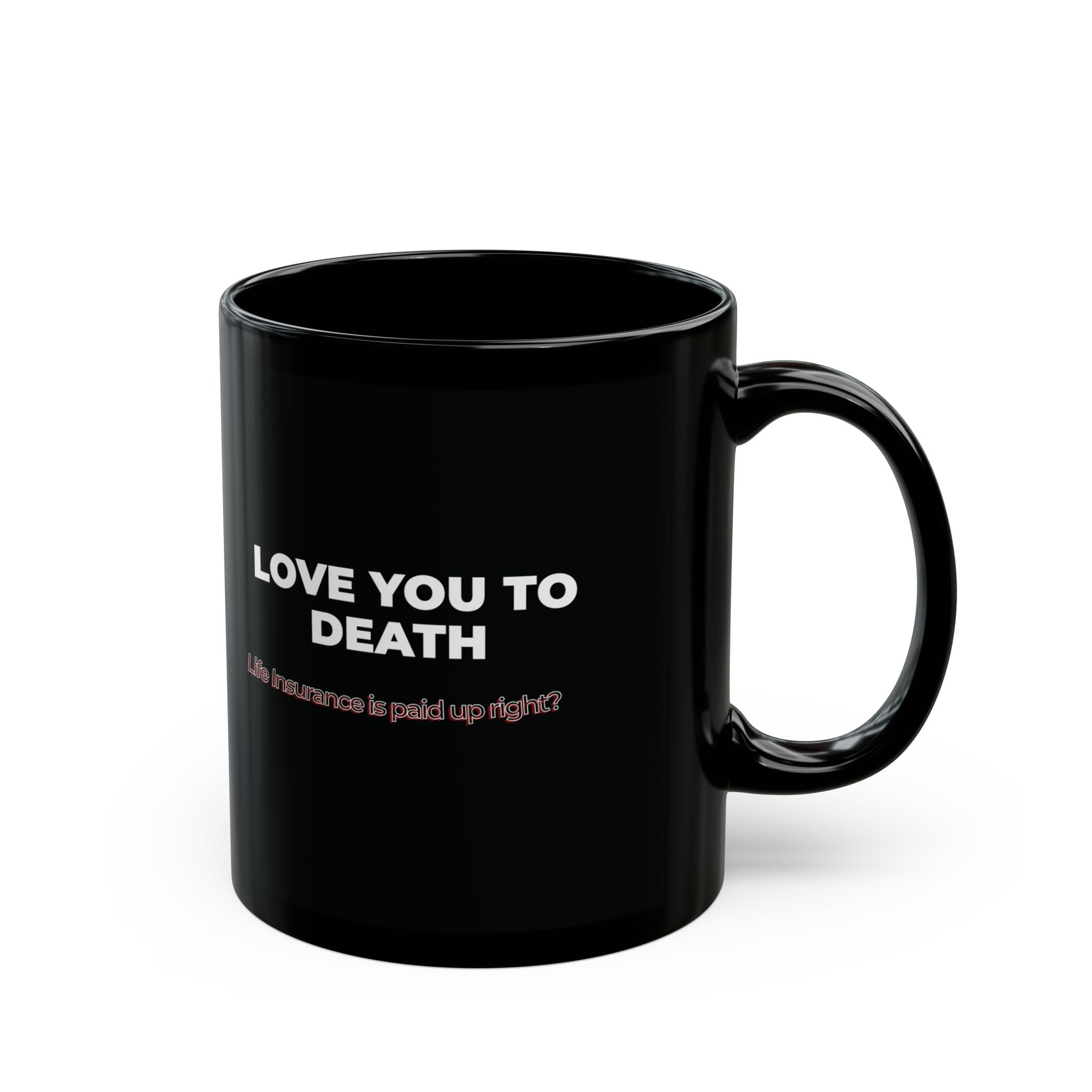 Love You to Death Black Mug — Funny Dark Humor Coffee Cup (11oz/15oz)